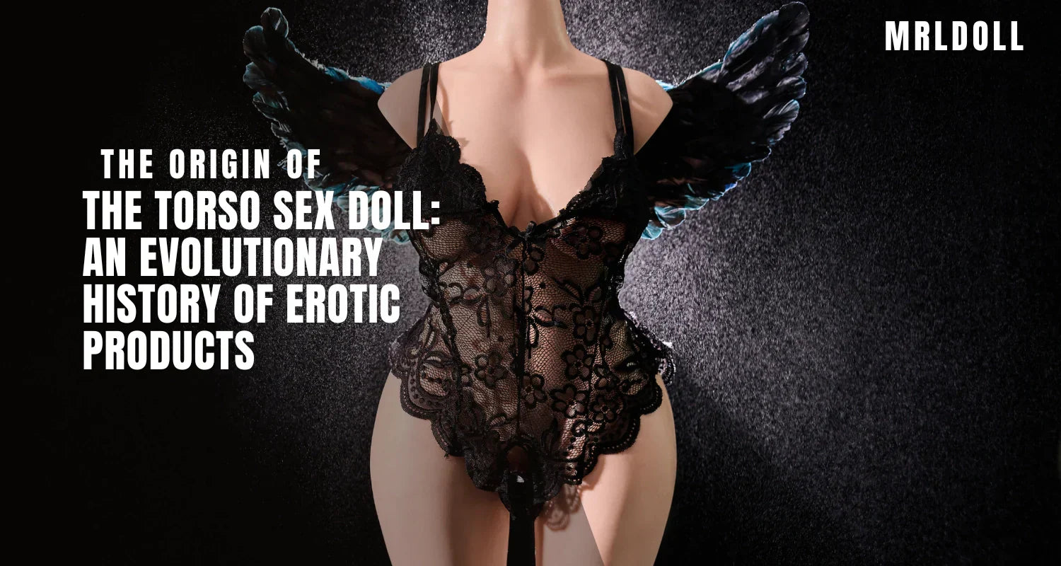 The Origin of the Torso Sex Doll: An Evolutionary History of Erotic Products