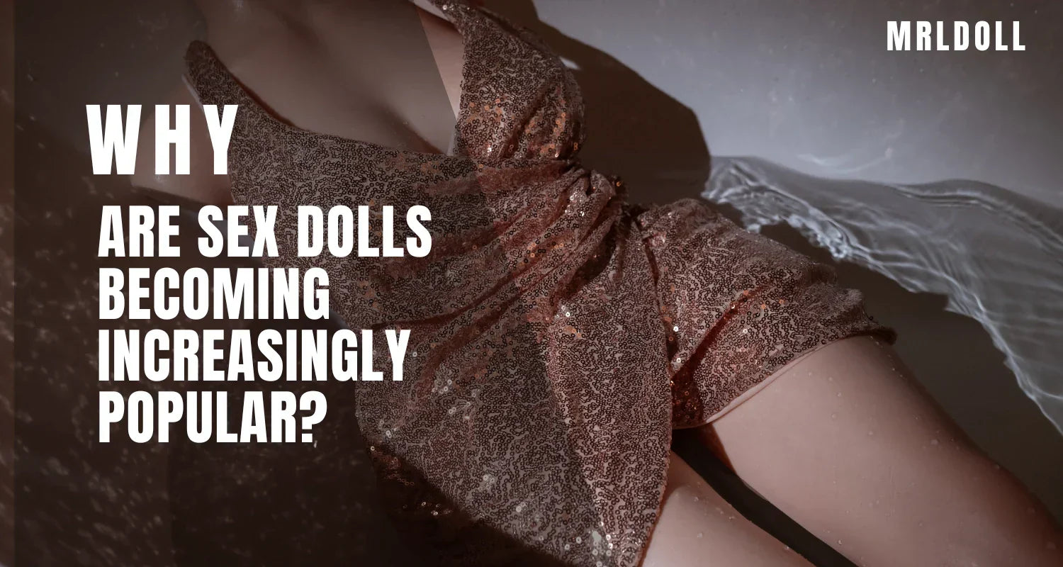 Why Are Sex Dolls Becoming Increasingly Popular?