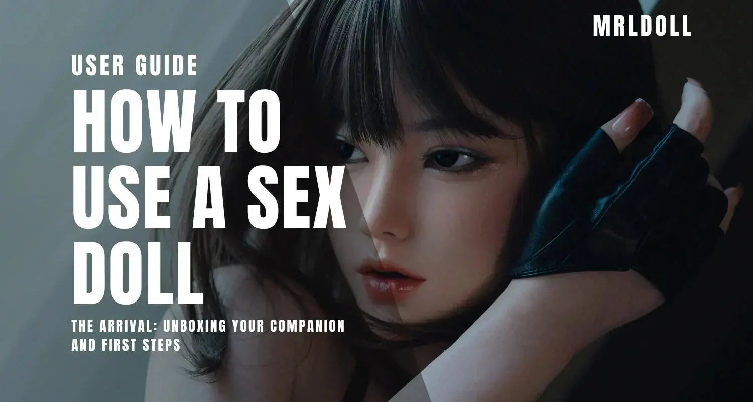 How To Use A Sex Doll - MRLDOLL User Guide - MRLDOLL