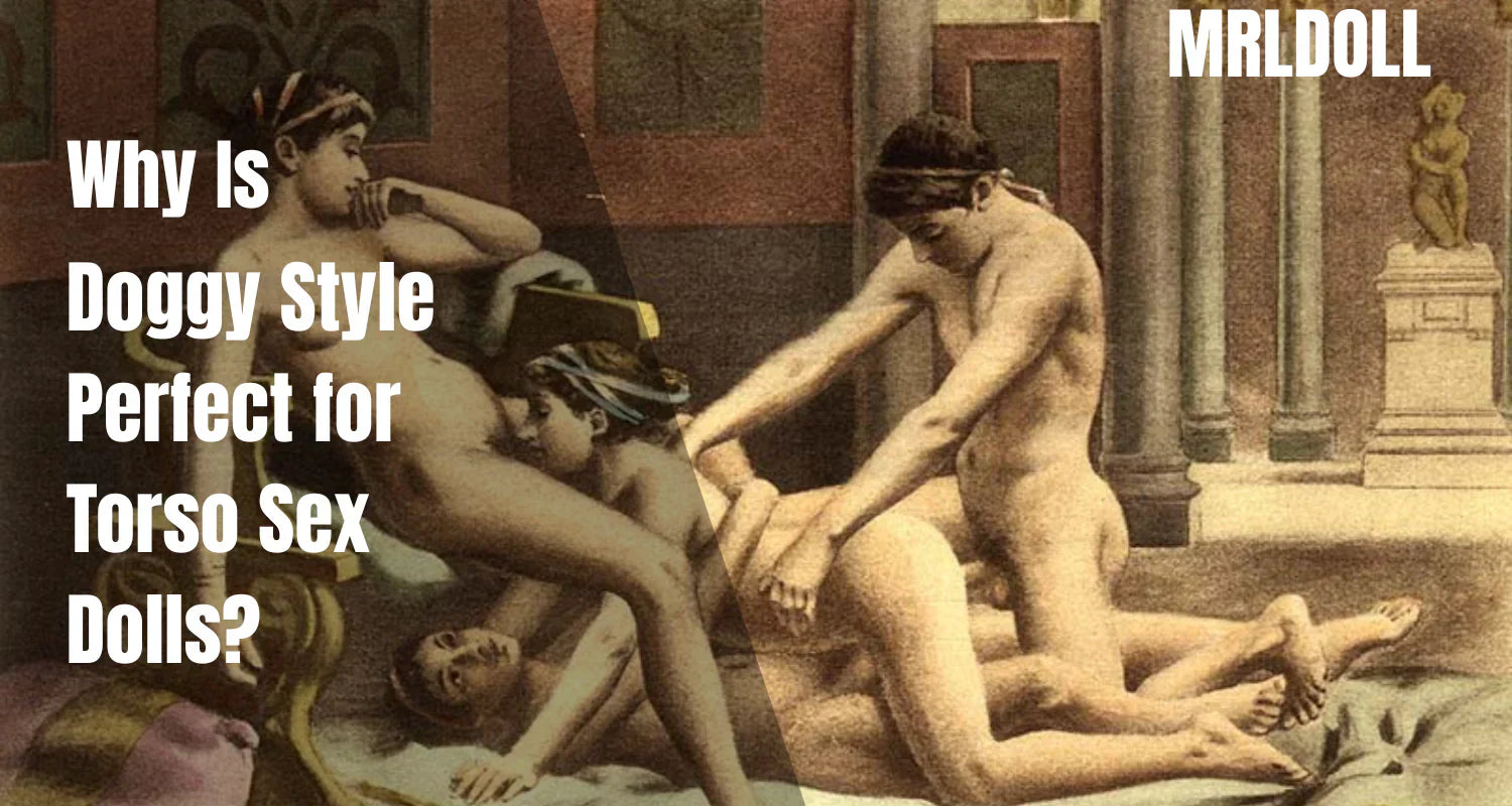 Image of Why Is Doggy Style Perfect for Torso Sex Dolls? - MRLDOLL