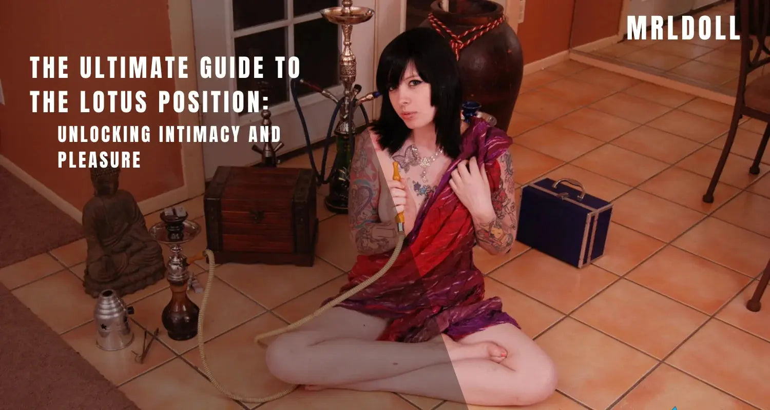 Image of The Ultimate Guide to the Lotus Position: Unlocking Intimacy and Pleasure - MRLDOLL