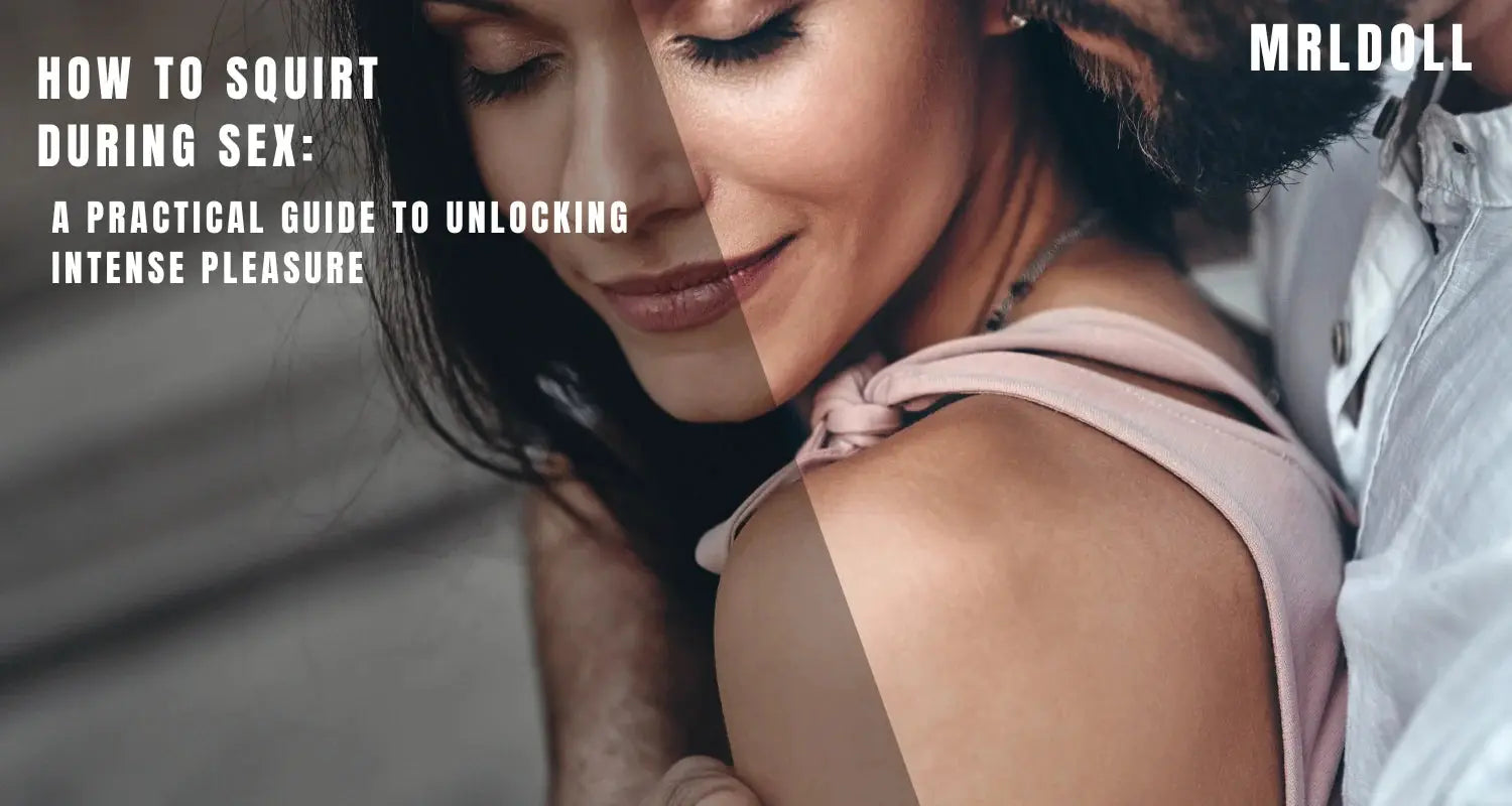 Image of How to Squirt During Sex: A Practical Guide to Unlocking Intense Pleasure - MRLDOLL