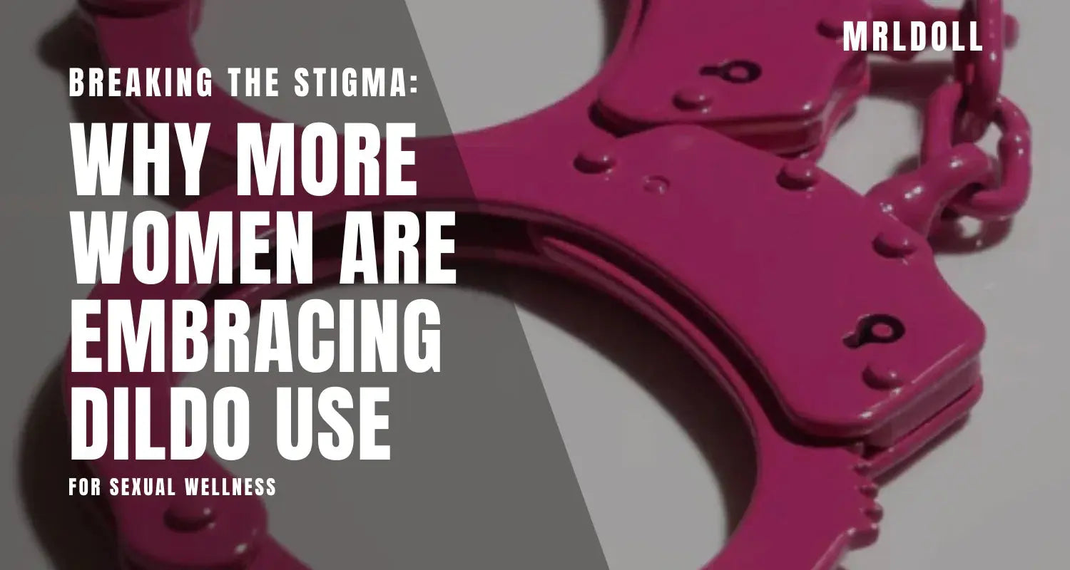 Image of Breaking The Stigma: Why More Women Are Embracing Dildo Use For Sexual Wellness - MRLDOLL