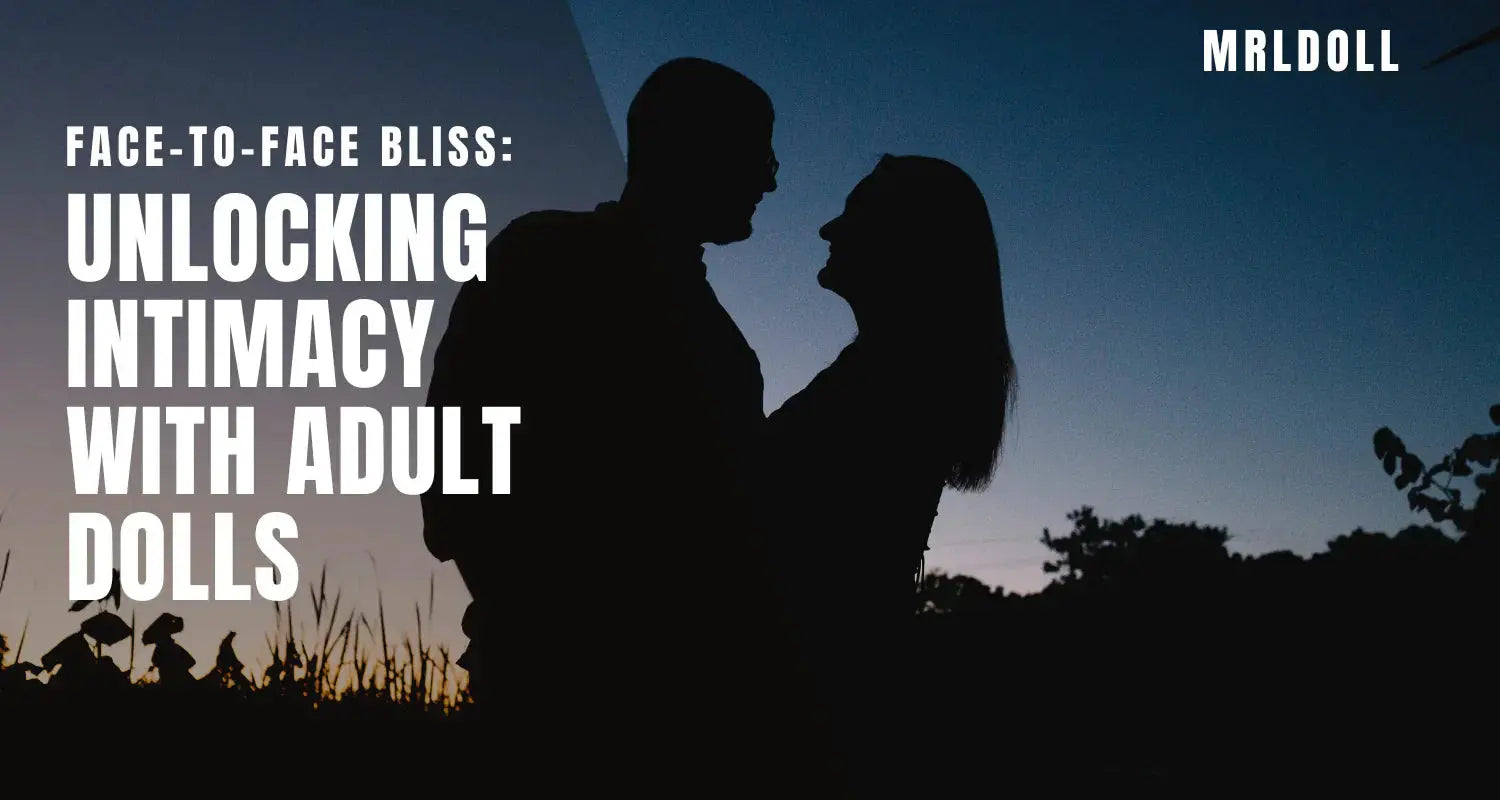 Image of Face-to-Face Bliss: Unlocking Intimacy with Adult Dolls - MRLDOLL