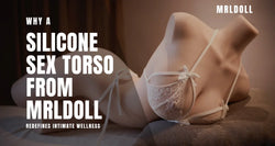 Image of Why a Silicone Sex Torso from Mrldoll Redefines Intimate Wellness？