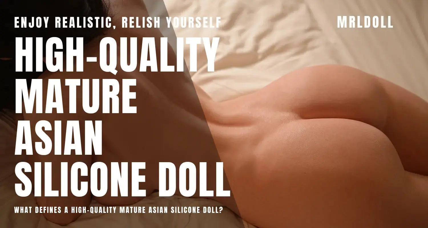 Image of What Defines a High-Quality Mature Asian Silicone Doll?