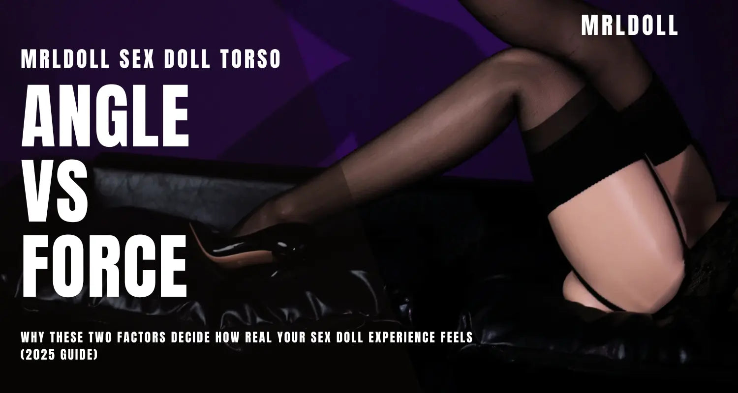 Image of Angle vs Force: Why These Two Factors Decide How Real Your Sex Doll Experience Feels (2025 Guide)