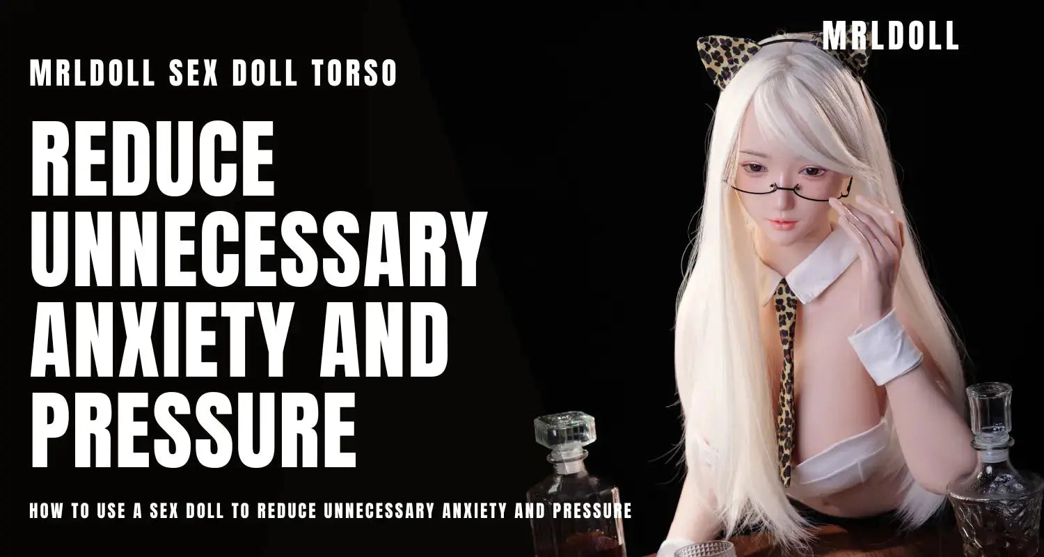 Image of How to Use a Sex Doll to Reduce Unnecessary Anxiety and Pressure