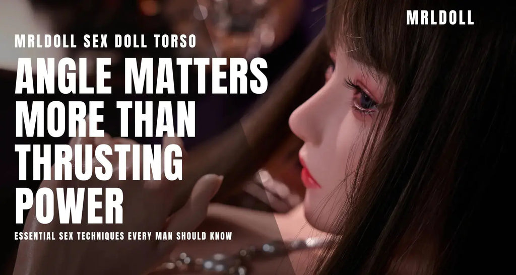 Why Angle Matters More Than Thrusting Power: Essential Sex Techniques MRLDOLL Why Angle Matters More Than Thrusting Power: Essential Sex Techniques MRLDOLL