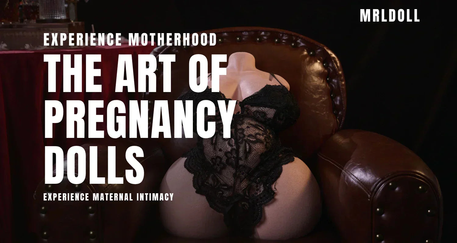 The Art of Realistic Pregnant Sex Dolls: Experience Maternal Intimacy - MRLDOLL