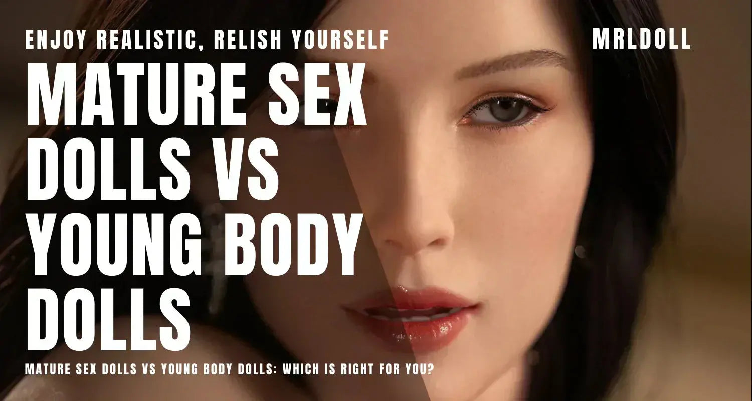 Image of Mature Sex Dolls vs Young Body Dolls: Which Is Right for You?