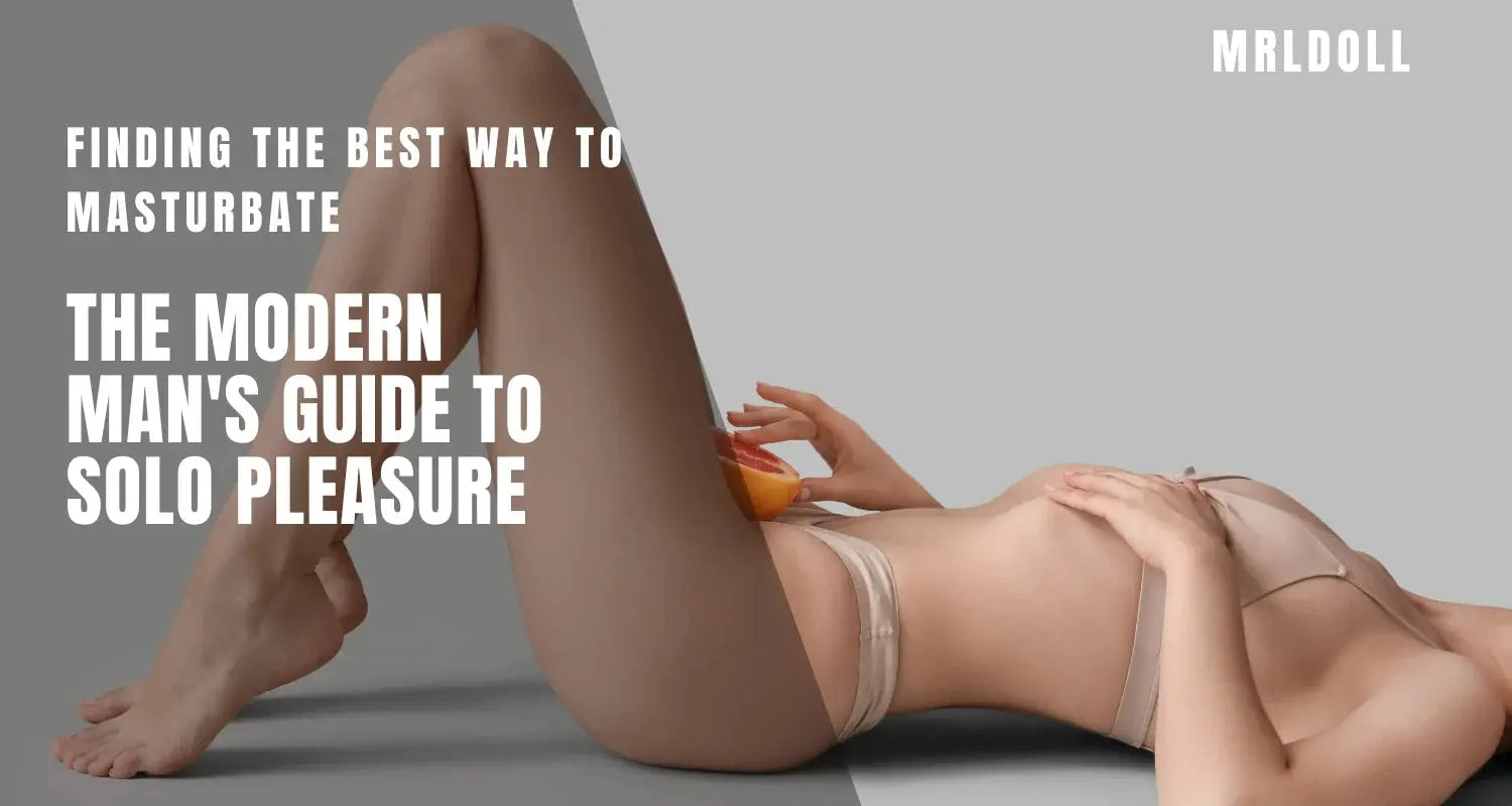 Image of The Modern Man's Guide to Solo Pleasure: Finding the Best Way to Masturbate - MRLDOLL