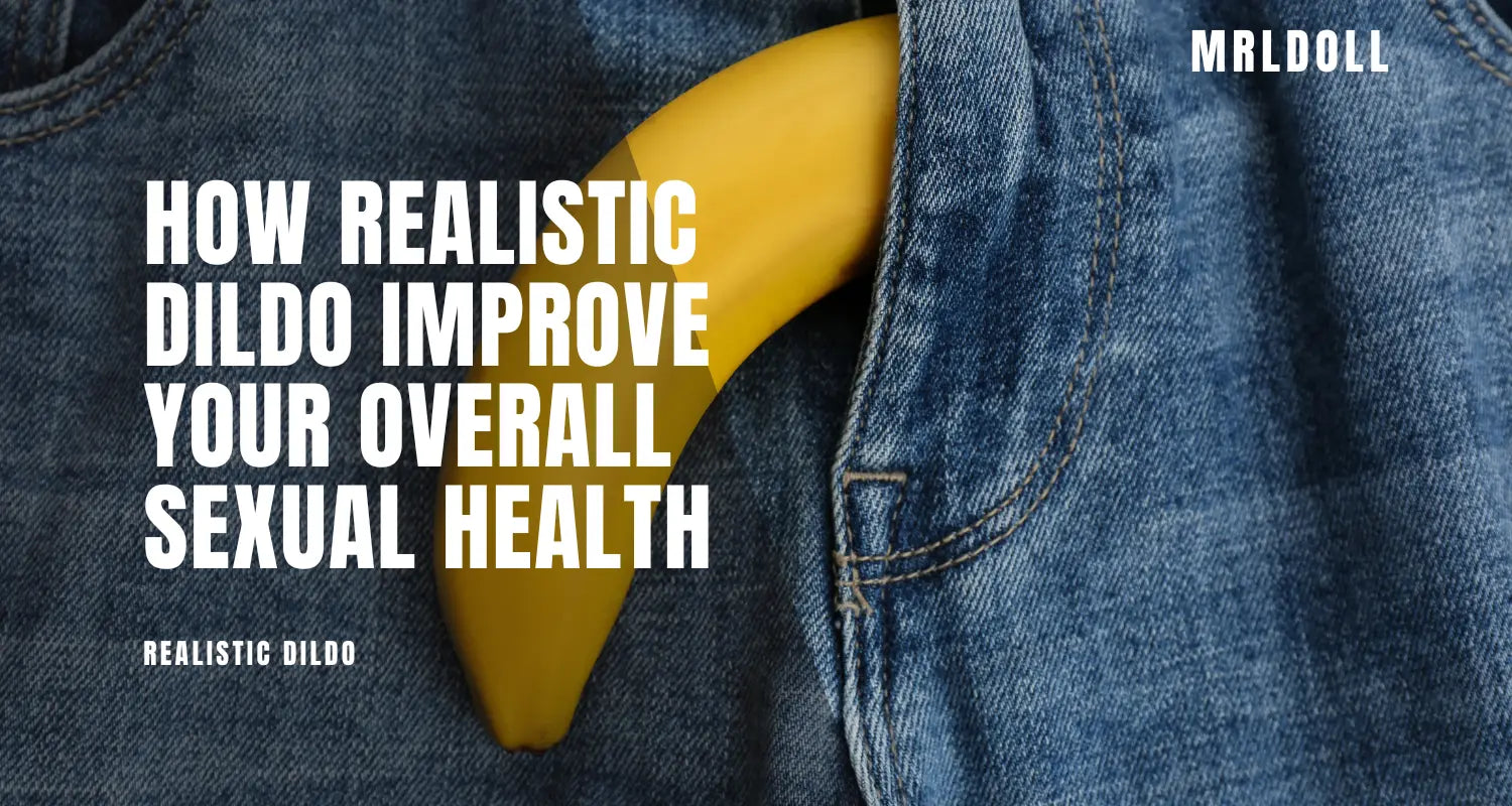 Image of How Realistic Dildo Improve Your Overall Sexual Health - MRLDOLL